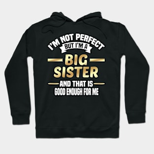 I'm Not Perfect But I'm A Big Sister And That Is Good Enough For Me Hoodie